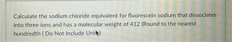 Solved Calculate The Sodium Chloride Equivalent For