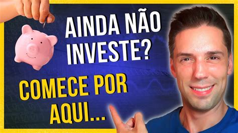 Primeiros Passos Como Come Ar A Investir Do Zero Pouco Dinheiro