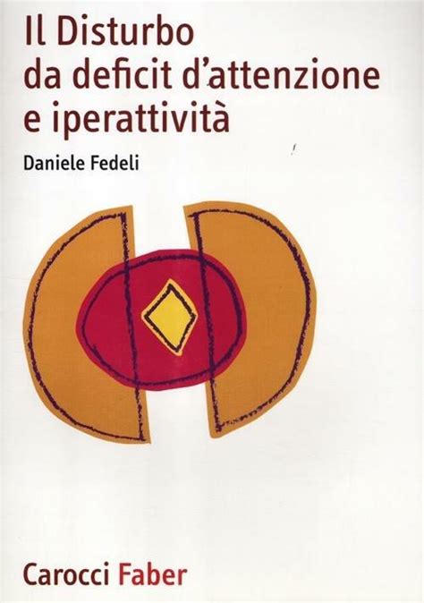 Il Disturbo Da Deficit Dattenzione E Iperattività Daniele Fedeli Libro Carocci I