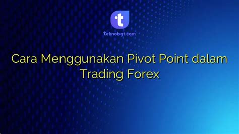 Cara Menggunakan Pivot Point Dalam Trading Forex