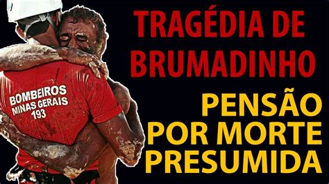 Aplica O Da Morte Presumida Na Trag Dia De Brumadinho Mg