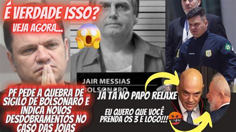 PF Pede A Quebra De Sigilo De Bolsonaro E Indica Novos Desdobramentos