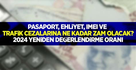 Pasaport ehliyet ımeı ve trafik cezalarına ne kadar zam olacak 2024