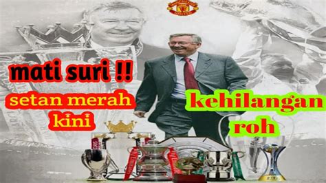 MANCHESTER UNITED MATI SURI SEJAK DITINGGALKAN SIR ALEX FERGUSON