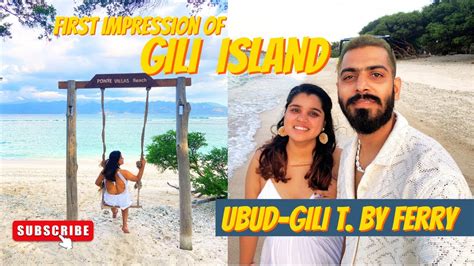 FIRST IMPRESSION OF GILI ISLANDS Ubud To Gili Trawangan By Ferry