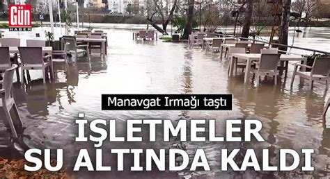 Manavgat Irmağı taştı işletmeler su altında kaldı