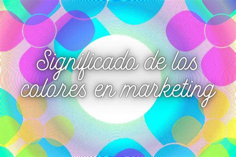 Significados De Los Colores En Marketing Llama La Atenci N Soy Es Blog