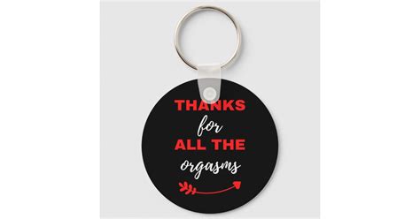 Thanks For All The Orgasms Keychain Zazzle