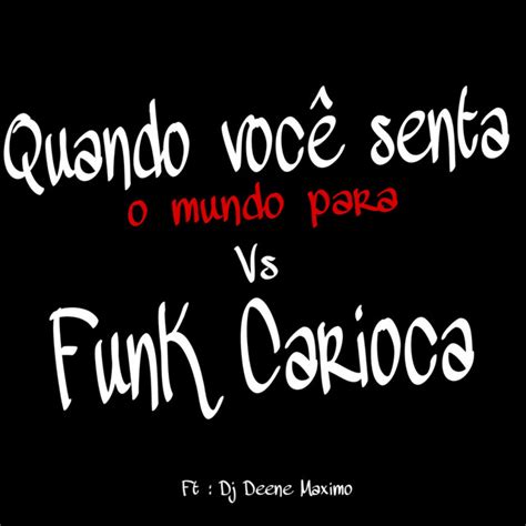 Quando Voc Senta O Mundo Para Vs Funk Carioca M Sica E Letra De