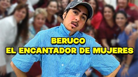 Beruco Se Prepara Para Ser El Nuevo Encantador De Mujeres Youtube