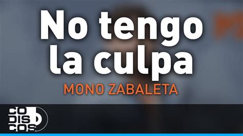 No Tengo La Culpa Mono Zabaleta Y Daniel Maestre Audio Youtube