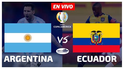 Argentina Vs Ecuador En Vivo 🔴 Copa AmÉrica 2021 NarraciÓn Emocionante