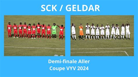 Sck Geldar Coupe Vyv Demi Finale Aller Youtube