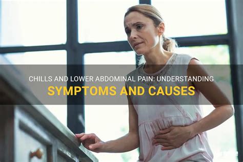 Chills And Lower Abdominal Pain Understanding Symptoms And Causes