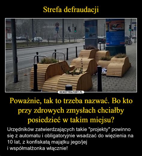 Strefa defraudacji Poważnie tak to trzeba nazwać Bo kto przy zdrowych