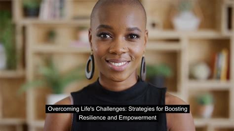 Overcoming Lifes Challenges Strategies For Boosting Resilience And Empowerment