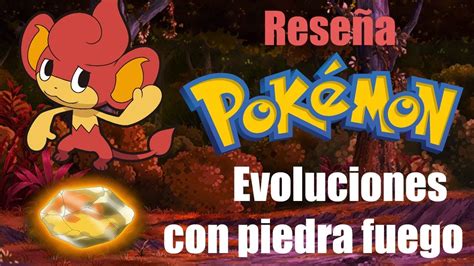 Que Pokemons Evolucionan Con Piedra Fuego Youtube