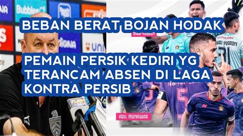 Beban Berat Bojan Hodak Pemain Persik Kediri Yg Terancam Absen Di