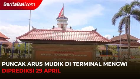 Puncak Arus Mudik Di Terminal Mengwi Diprediksi April Video