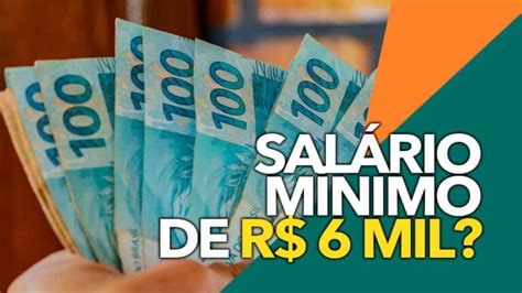 Salário Mínimo De R 6 Mil é Real Do Que Se Trata