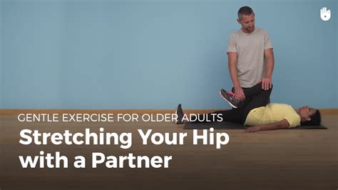 Hip Stretches To Do With A Partner Exercise For Older Adults Youtube