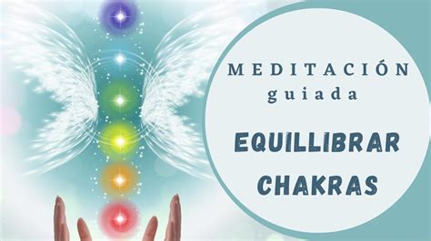 Meditación Equilibrar Chakras Desbloquea alinea y activa los 7