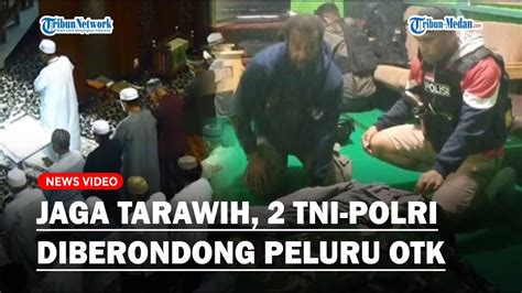 2 Anggota TNI Polri Gugur Diberondong Peluru OTK Saat Amankan Salat