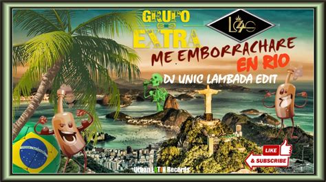 Grupo Extra X Los X Dj Unic Me Emborrachare En Rio De Janeiro