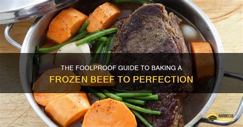 The Foolproof Guide To Baking A Frozen Beef To Perfection Shungrill