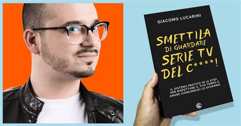 Smettila Di Guardare Serie Tv Del C Il Libro Di Giacomo Lucarini