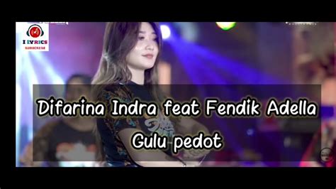 Difarina Indra Feat Fendik Adella Gulu Pedot Lirik Om Adella