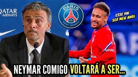 OLHA O QUE O NOVO TÉCNICO DO PSG LUIS ENRIQUE FALOU DE NEYMAR YouTube