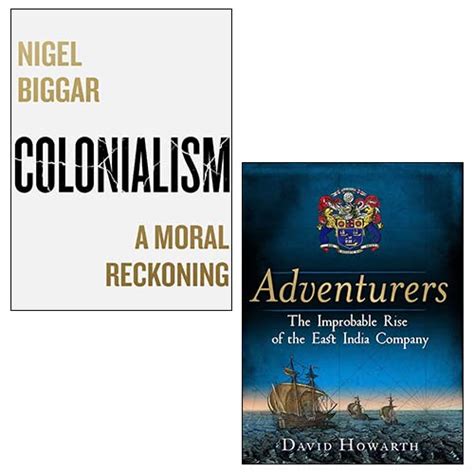 Colonialism A Moral Reckoning Adventurers The Improbable Rise Of The