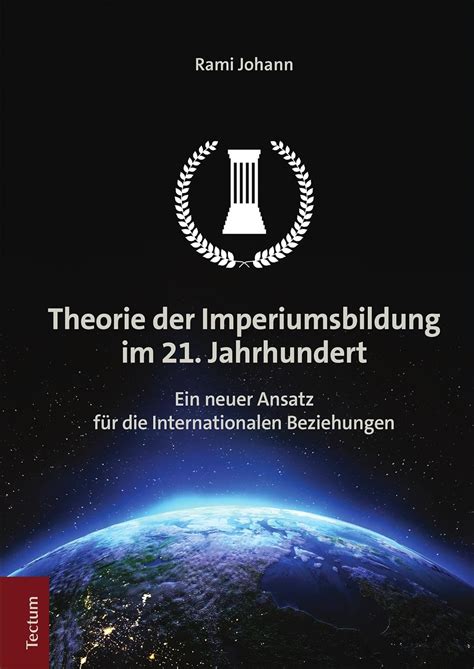 Theorie der Imperiumsbildung im 21 Jahrhundert Ein neuer Ansatz für