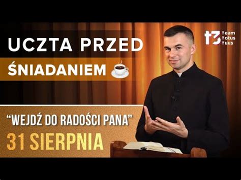 UCZTA PRZED ŚNIADANIEM Wejdź do radości Pana EWANGELIA 31