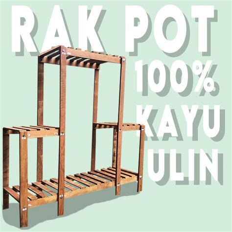 Jual Rak Pot Tingkat Kayu Ulin Asli Kalimantan Kokoh Muat Banyak