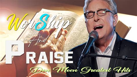 Don Moen Nonstop Praise And Worship Songs Of All Time How Great Is