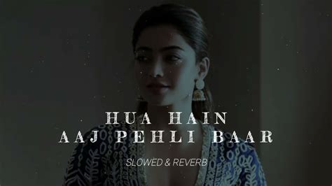 HUA HAIN AAJ PEHLI BAAR SLOWED REVERB LOFI MUSIC LISTENERS YouTube