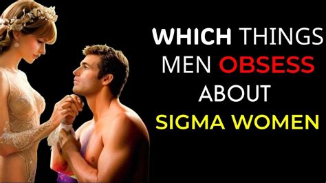 10 Fascinating Things Men Obsess About Sigma Women Motivation Love