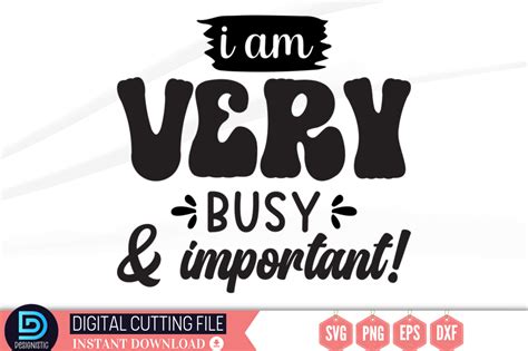 I Am Very Busy And Important Svg Graphic By Designs Dark · Creative Fabrica