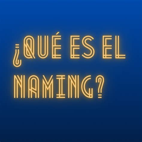 Qu Es El Naming Y C Mo Elegir Tu Nombre De Marca Con Ejemplos