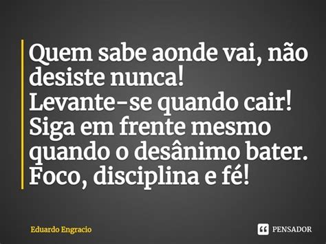 Quem Sabe Aonde Vai Não Desiste Nunca Eduardo Engracio Pensador