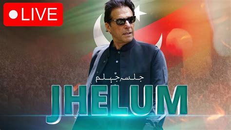 Live Pti Jalsa In Jhelum Imran Khan Address Today In Jehlum