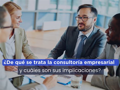 De Qu Se Trata La Consultor A Empresarial Y Cu Les Son Sus