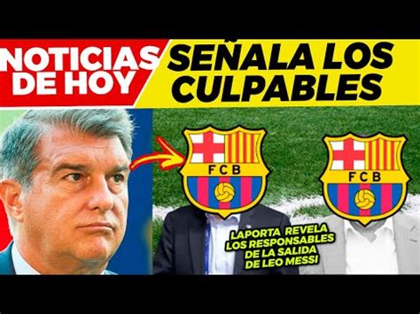 Laporta Revienta Y Se Ala Los Culpables De La Salida De Leo Messi