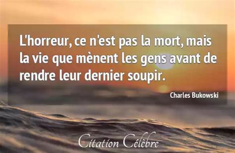 Citation Charles Bukowski Vie L Horreur Ce N Est Pas La Mort Mais