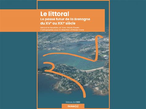 A Lire Le Littoral Le Pass Futur De La Bretagne Du Xve Au Xxie Si Cle