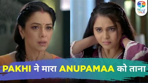 Anupamaa Update Pakhi Taunts Anupamaa Leaving Her Shocked Television News Tv Serial Updates