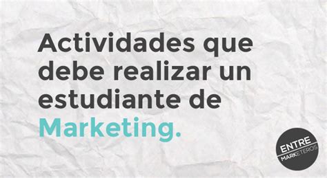 Cosas Que Un Estudiante De Marketing Debe Realizar Marketeros Latam