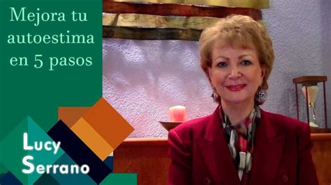 Lucy Serrano Mejora Tu Auto Estima En 5 Pasos Autoestima Emocional